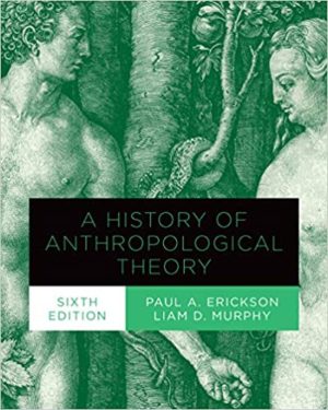 A History of Anthropological Theory (Sixth Edition) Format: PDF eTextbooks ISBN-13: 978-1487524982 ISBN-10: 1487524986 Delivery: Instant Download Authors: Paul A. Erickson Publisher: University of Toronto Press