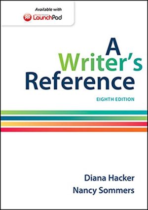 A Writer's Reference (8th Edition) Format: PDF eTextbooks ISBN-13: 978-1457666766 ISBN-10: 1457666766 Delivery: Instant Download Authors: Diana Hacker, Nancy Sommers Publisher: Bedford/St. Martin's