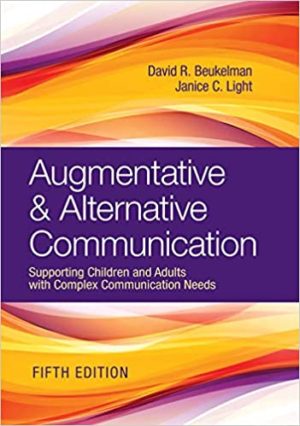 Augmentative & Alternative Communication - Supporting Children and Adults with Complex Communication Needs (5th Edition) Format: PDF eTextbooks ISBN-13: 978-1681253039 ISBN-10: 1681253038 Delivery: Instant Download Authors: David R. Beukelman Ph.D. Publisher: Brookes Publishing