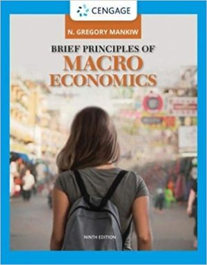 Brief Principles of Macroeconomics (9th Edition) by N. Gregory Mankiw Format: PDF eTextbooks ISBN-13: 978-0357133507 ISBN-10: 0357133501 Delivery: Instant Download Authors: N. Gregory Mankiw Publisher: Cengage