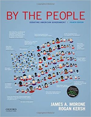 By The People - Debating American Government (4th Edition) Format: PDF eTextbooks ISBN-13: 978-0190928711 ISBN-10: 0190928719 Delivery: Instant Download Authors: James A. Morone Publisher: Oxford University