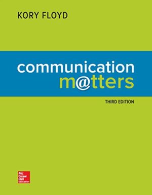 Communication Matters (3rd Edition) Format: PDF eTextbooks ISBN-13: 978-1259707766 ISBN-10: 1259707768 Delivery: Instant Download Authors: Kory Floyd Publisher: McGraw-Hill Education