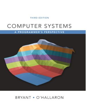 Computer Systems - A Programmer's Perspective (3rd Edition) Format: PDF eTextbooks ISBN-13: 978-0134092669 ISBN-10: 013409266X Delivery: Instant Download Authors: Randal Bryant Publisher: Pearson