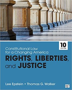 Constitutional Law for a Changing America - Rights, Liberties, and Justice (10th Edition) Format: PDF eTextbooks ISBN-13: 978-1506380308 ISBN-10: 1506380301 Delivery: Instant Download Authors: Lee J. Epstein Publisher: CQ Press