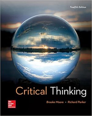 Critical Thinking (12th Edition) Format: PDF eTextbooks ISBN-13: 978-1259690877 ISBN-10: 1259690873 Delivery: Instant Download Authors: Brooke Noel Moore Publisher: McGraw-Hill