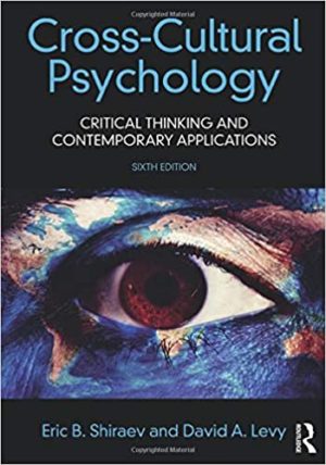 Cross-Cultural Psychology - Critical Thinking and Contemporary Applications (6th Edition) Format: PDF eTextbooks ISBN-13: 978-1138668386 ISBN-10: 1138668389 Delivery: Instant Download Authors: Eric B. Shiraev Publisher: Routledge