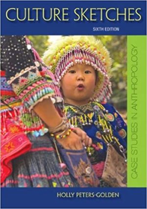 Culture Sketches - Case Studies in Anthropology (6th Edition) Format:    PDF eTextbooks ISBN-13:   978-0078117022 ISBN-10:   007811702X Delivery:  Instant Download Authors:   Holly Peters-Golden  Publisher: McGraw-Hill Education