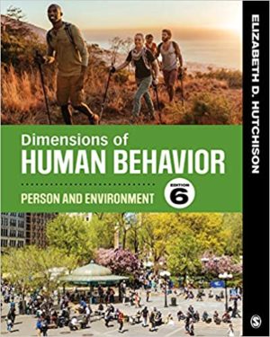 Dimensions of Human Behavior - Person and Environment (6th Edition) Format: PDF eTextbooks ISBN-13: 978-1544339290 ISBN-10: 1544339291 Delivery: Instant Download Authors: Elizabeth D. Hutchison Publisher: SAGE