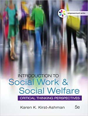 Empowerment Series - Introduction to Social Work & Social Welfare - Critical Thinking Perspectives (5th Edition) Format: PDF eTextbooks ISBN-13: 978-1305388390 ISBN-10: 1305388399 Delivery: Instant Download Authors: Karen K. Kirst-Ashman Publisher: Cengage