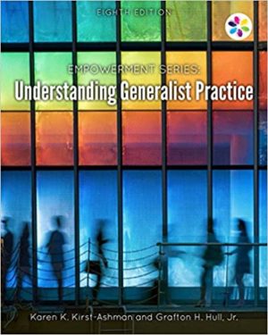 Empowerment Series - Understanding Generalist Practice (8th Edition) Format: PDF eTextbooks ISBN-13: 9781305966864 ISBN-10: 9781305966864 Delivery: Instant Download Authors: Karen K. Kirst-Ashman Publisher: Cengage