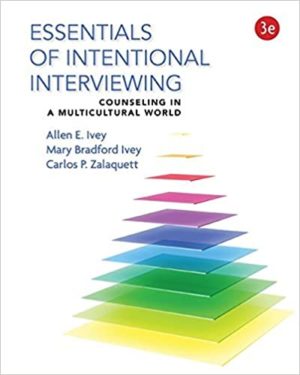 Essentials of Intentional Interviewing - Counseling in a Multicultural World (3rd Edition) Format: PDF eTextbooks ISBN-13: 978-1305087330 ISBN-10: 130508733X Delivery: Instant Download Authors: Allen E. Ivey Publisher: Cengage