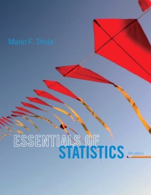 Essentials of Statistics (5th Edition) Format: PDF eTextbooks ISBN-13: 978-0321924599 ISBN-10: 0321924592 Delivery: Instant Download Authors: Mario F. Triola Publisher: Pearson