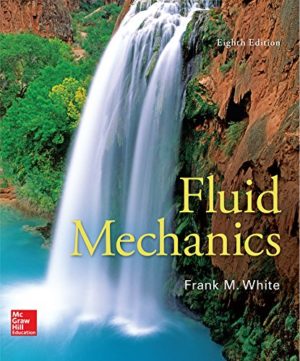 Fluid Mechanics (8th Edition) by Frank White Format: PDF eTextbooks ISBN-13: 978-0073398273 ISBN-10: 0073398276 Delivery: Instant Download Authors: Frank White Publisher: McGraw-Hill Education