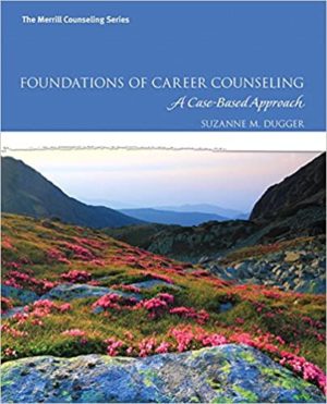 Foundations of Career Counseling - A Case-Based Approach Format: PDF eTextbooks ISBN-13: 978-0137079865 ISBN-10: 0137079869 Delivery: Instant Download Authors: Suzanne Dugger Publisher: Pearson