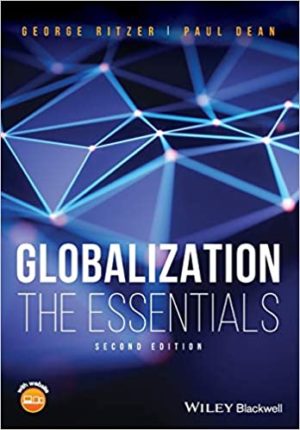 Globalization - The Essentials (2nd Edition) by George Ritzer Format: PDF eTextbooks ISBN-13: 978-1119315209 ISBN-10: 1119315204 Delivery: Instant Download Authors: George Ritzer Publisher: Wiley-Blackwell