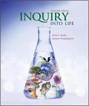 Inquiry into Life (16th Edition) Format: PDF eTextbooks ISBN-13: 978-1260547597 ISBN-10: 1260547590 Delivery: Instant Download Authors: Sylvia Mader Publisher: McGraw-Hill Education