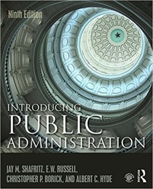 Introducing Public Administration (9th Edition) Format: PDF eTextbooks ISBN-13: 978-1138666344 ISBN-10: 1138666343 Delivery: Instant Download Authors: Jay M. Shafritz Publisher: Routledge