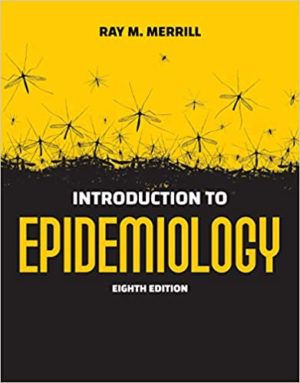 Introduction to Epidemiology (8th Edition) Format: PDF eTextbooks ISBN-13: 978-1284170702 ISBN-10: 1284170705 Delivery: Instant Download Authors: Ray M. Merrill Publisher: Jones & Bartlett Learning