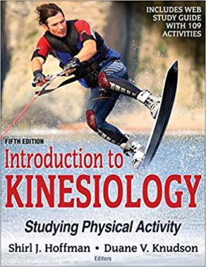 Introduction to Kinesiology - Studying Physical Activity (Fifth Edition) Format: PDF eTextbooks ISBN-13: 978-1492560708 ISBN-10: 1492560707 Delivery: Instant Download Authors: Shirl J. Hoffman Publisher: Human Kinetics