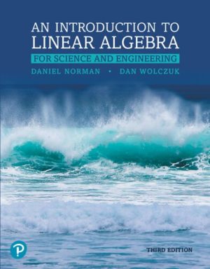 Introduction to Linear Algebra for Science and Engineering (3rd Edition) Format: PDF eTextbooks ISBN-13: 9780134682631 ISBN-10: 0134682637 Delivery: Instant Download Authors: Daniel Norman Publisher: Pearson