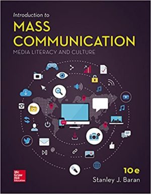 Introduction to Mass Communication - Media Literacy and Culture (10th Edition) Format: PDF eTextbooks ISBN-13: 978-1259924972 ISBN-10: 1259924971 Delivery: Instant Download Authors: Stanley Baran Publisher: McGraw-Hill