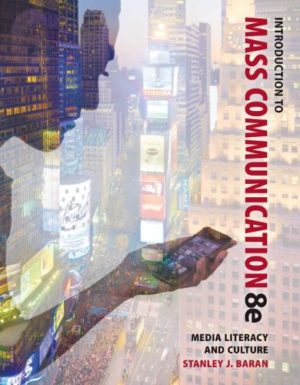 Introduction to Mass Communication - Media Literacy and Culture (8th Edition) by Stanley Baran Format: PDF eTextbooks ISBN-13: 978-0077507985 ISBN-10: 0077507983 Delivery: Instant Download Authors: Stanley Baran Publisher: McGraw-Hill