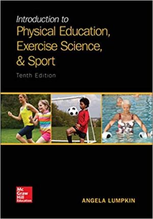 Introduction to Physical Education, Exercise Science, and Sport (10th Edition) Format: PDF eTextbooks ISBN-13: 978-1259823985 ISBN-10: 1259823989 Delivery: Instant Download Authors: Angela Lumpkin Publisher: McGraw-Hill