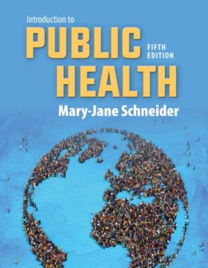 Introduction to Public Health (5th Edition) Format: PDF eTextbooks ISBN-13: 978-1284089233 ISBN-10: 1284089231 Delivery: Instant Download Authors: Mary-Jane Schneider Publisher: Jones & Bartlett Learning