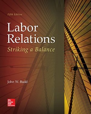 Labor Relations - Striking a Balance (5th Edition) Format: PDF eTextbooks ISBN-13: 978-1259412387 ISBN-10: 1259412385 Delivery: Instant Download Authors: John Budd Publisher: McGraw-Hill Education