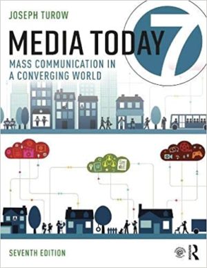 Media Today - Mass Communication in a Converging World (7th Edition) Format:    PDF eTextbooks ISBN-13:   978-1138593848 ISBN-10:   1138593842 Delivery:  Instant Download Authors:   Joseph Turow  Publisher: Routledge