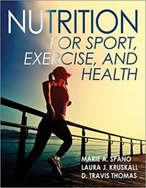 Nutrition for Sport, Exercise, and Health by Marie Spano Format: PDF eTextbooks ISBN-13: 978-1450414876 ISBN-10: 1450414877 Delivery: Instant Download Authors: Marie Spano Publisher: Human Kinetics