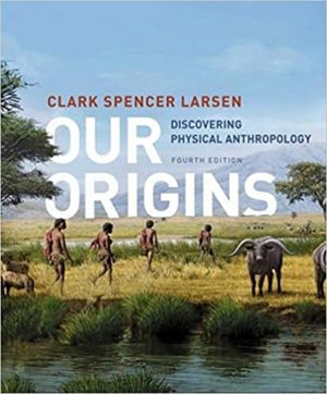 Our Origins - Discovering Physical Anthropology (Fourth Edition) Format: PDF eTextbooks ISBN-13: 978-0393614008 ISBN-10: 9780393614008 Delivery: Instant Download Authors: Clark Spencer Larsen Publisher: W. W. Norton