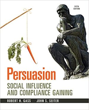 Persuasion - Social Influence and Compliance Gaining (5th Edition) Format: PDF eTextbooks ISBN-13: 978-0205912964 ISBN-10: 0205912966 Delivery: Instant Download Authors: Robert H Gass Publisher: Routledge