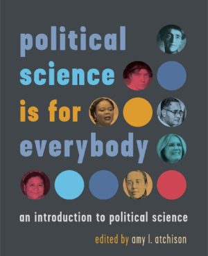 Political Science is for Everybody - An Introduction to Political Science Format: PDF eTextbooks ISBN-13: 978-1487523909 ISBN-10: 1487523904 Delivery: Instant Download Authors: amy l. atchison Publisher: University of Toronto Press