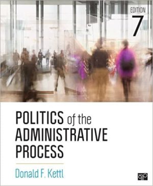 Politics of the Administrative Process (7th Edition) Format: PDF eTextbooks ISBN-13: 978-1506357096 ISBN-10: 1506357091 Delivery: Instant Download Authors: Donald F Kettl Publisher: CQ Press