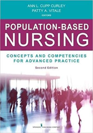 Population-Based Nursing, Second Edition - Concepts and Competencies for Advanced Practice (2nd Edition) Format: PDF eTextbooks ISBN-13: 978-0826196132 ISBN-10: 0826196136 Delivery: Instant Download Authors: Ann L. Curley PhD RN Publisher: Springer Publishing Company