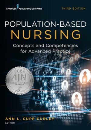 Population-Based Nursing - Concepts and Competencies for Advanced Practice (3rd Edition) Format: PDF eTextbooks ISBN-13: 978-0826136732 ISBN-10: 0826136737 Delivery: Instant Download Authors: Ann L. Curley PhD RN Publisher: Springer Publishing Company