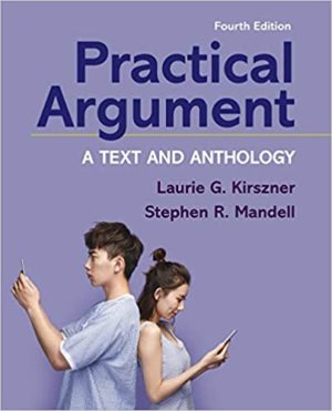 Practical Argument - A Text and Anthology (Fourth Edition) Format: PDF eTextbooks ISBN-13: 978-1319194451 ISBN-10: 1319194451 Delivery: Instant Download Authors: Laurie G. Kirszner Publisher: Bedford/St. Martin's