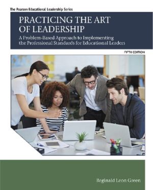 Practicing the Art of Leadership - A Problem-Based Approach to Implementing the Professional Standards for Educational Leaders (5th Edition) Format: PDF eTextbooks ISBN-13: 978-0134088778 ISBN-10: 0134088778 Delivery: Instant Download Authors: Reginald Green Publisher: Pearson