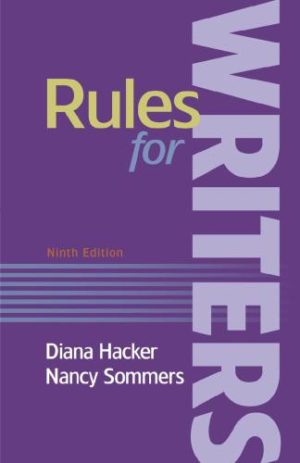 Rules for Writers (9th Edition) Format: PDF eTextbooks ISBN-13: 978-1319057428 ISBN-10: 131905742X Delivery: Instant Download Authors: Diana Hacker, Nancy Sommers Publisher: Bedford Books