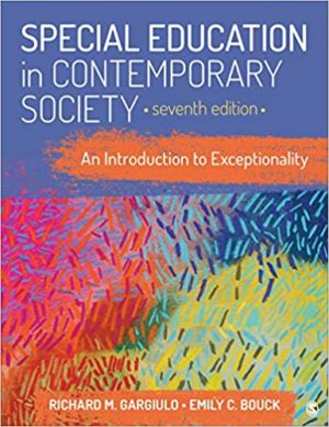 Special Education in Contemporary Society - An Introduction to Exceptionality (7th Edition) Format: PDF eTextbooks ISBN-13: 978-1544373652 ISBN-10: 1544373651 Delivery: Instant Download Authors: Richard M. Gargiulo Publisher: ‎SAGE