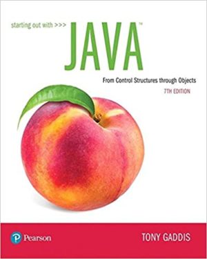 Starting Out with Java - From Control Structures through Objects (7th Edition) Format: PDF eTextbooks ISBN-13: 978-0134802213 ISBN-10: 0134802217 Delivery: Instant Download Authors: Tony Gaddis Publisher: Pearson