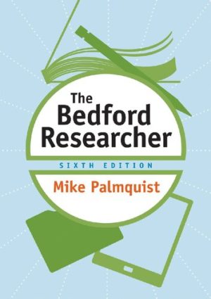 The Bedford Researcher (Sixth Edition) Format: PDF eTextbooks ISBN-13: 978-1319058487 ISBN-10: 1319058485 Delivery: Instant Download Authors: Mike Palmquist Publisher: Bedford