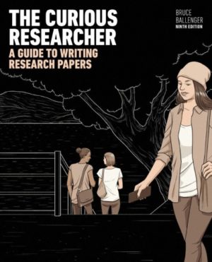 The Curious Researcher - A Guide to Writing Research Papers (9th Edition) Format: PDF eTextbooks ISBN-13: 978-0134498263 ISBN-10: 0134498267 Delivery: Instant Download Authors: Bruce Ballenger Publisher: Pearson