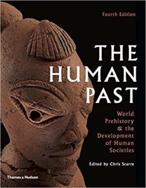 The Human Past - World History & the Development of Human Societies (Fourth Edition) Format: PDF eTextbooks ISBN-13: 978-0500293355 ISBN-10: 050029335X Delivery: Instant Download Authors: Chris Scarre Publisher: Thames & Hudson