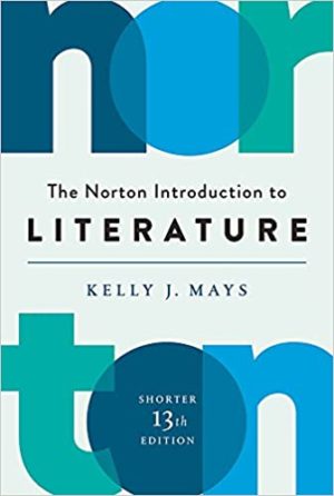 The Norton Introduction to Literature (Shorter Thirteenth Edition) Format: PDF eTextbooks ISBN-13: 978-0393664942 ISBN-10: 0393664945 Delivery: Instant Download Authors: Kelly J. Mays Publisher: W. W. Norton & Company