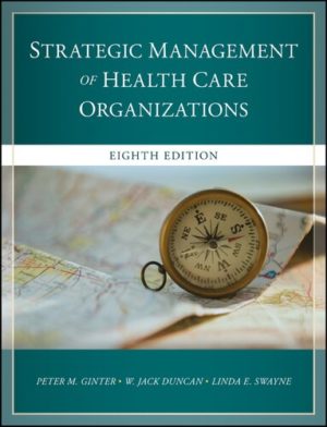 The Strategic Management of Health Care Organizations (8th Edition) Format: PDF eTextbooks ISBN-13: 978-1119349709 ISBN-10: 1119349702 Delivery: Instant Download Authors: W. Jack Duncan Publisher: Wiley