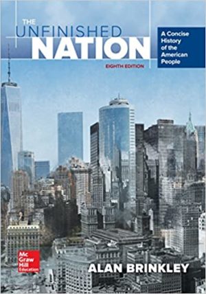 The Unfinished Nation - A Concise History of the American People (8th Edition) Format: PDF eTextbooks ISBN-13: 978-0073513331 ISBN-10: 9780073513331 Delivery: Instant Download Authors: Alan Brinkley Publisher: McGraw-Hill Education