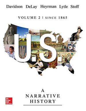 US - A Narrative History, Volume 2 - Since 1865 (7th Edition) Format: PDF eTextbooks ISBN-13: 978-0077780364 ISBN-10: 0077780361 Delivery: Instant Download Authors: James West Davidson Publisher: McGraw-Hill Education