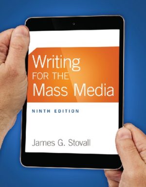 Writing for the Mass Media (9th Edition) Format: PDF eTextbooks ISBN-13: 978-0133863277 ISBN-10: 0133863271 Delivery: Instant Download Authors: James G. Stovall Publisher: Pearson